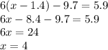 6(x-1.4)-9.7=5.9 \\ 6x-8.4-9.7=5.9 \\ 6x=24 \\ x=4