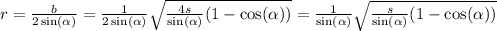 r = \frac{b}{2 \sin( \alpha ) } = \frac{1}{2 \sin( \alpha ) } \sqrt{ \frac{4s}{ \sin( \alpha ) } (1 - \cos( \alpha )) } = \frac{1}{ \sin( \alpha ) } \sqrt{ \frac{s}{ \sin( \alpha ) }(1 - \cos( \alpha ) )}