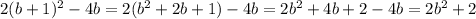 2(b+1)^2 -4b=2(b^2+2b+1)-4b=2b^2+4b+2-4b=2b^2+2