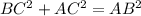 BC^{2} + AC^{2} = AB^{2}