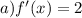 a)f'(x)=2