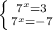 \left \{ {{ 7^{x} =3} \atop {7^{x}=-7}} \right.