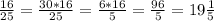 \frac{16}{25} = \frac{30 * 16}{25} = \frac{6*16}{5} = \frac{96}{5} = 19 \frac{1}{5}