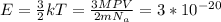 E=\frac{3}{2} kT=\frac{3MPV}{2m N_{a} }=3*10^{-20}