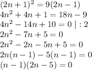 (2n+1)^2=9(2n-1)\\ 4n^2+4n+1=18n-9\\ 4n^2-14n+10=0~|:2\\ 2n^2-7n+5=0\\2n^2-2n-5n+5=0\\ 2n(n-1)-5(n-1)=0\\ (n-1)(2n-5)=0