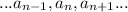 ... a_{n-1}, a_{n}, a_{n+1}...