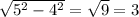 \sqrt{5^2-4^2}= \sqrt{9} =3