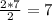 \frac{2 * 7}{ 2} = 7