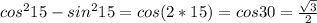 cos^{2}15-sin^{2}15=cos(2*15)=cos30= \frac{ \sqrt{3} }{2}