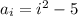 a_i=i^2-5