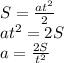 S=\frac{at^{2}}{2} \\&#10;at^{2}=2S \\&#10;a=\frac{2S}{t^{2}}&#10;