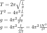 T=2 \pi \sqrt{\frac{l}{g}}\\ T^{2}=4\pi^{2}\frac{l}{g}\\ g=4\pi^{2}\frac{l}{T^{2}}\\ g=4\pi^{2}\frac{l}{\frac{t^{2}}{N^{2}}}=4\pi^{2}\frac{lN^{2}}{t^{2}}