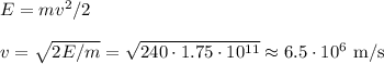 E = mv^2/2\\\\&#10;v = \sqrt{2E/m} = \sqrt{240\cdot1.75\cdot10^{11}} \approx 6.5\cdot10^6 \text{ m/s}