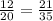 \frac{12}{20}= \frac{21}{35}