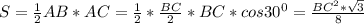 S = \frac{1}{2} AB * AC = \frac{1}{2} * \frac{BC}{2} *BC *cos30^0 = \frac{BC^2*\sqrt{3}}{8}