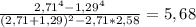 \frac{2,71^4-1,29^4}{(2,71+1,29)^2-2,71*2,58}=5,68