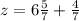 z=6 \frac{5}{7} + \frac{4}{7}