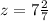 z=7\frac{2}{7}