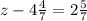 z-4 \frac{4}{7} =2 \frac{5}{7}