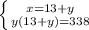 \left \{ {{x = 13 + y} \atop {y(13+y)=338}} \right.&#10;