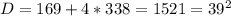 D = 169 + 4*338 = 1521 = 39^2&#10;