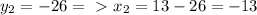 y_{2} = -26 =\ \textgreater \ x_{2}= 13 - 26 = -13