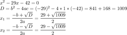 \displaystyle\\x^{2} -29x-42=0\\D=b^{2} -4ac=(-29)^{2} -4*1*(-42)=841+168=1009\\x_{1} =\frac{-b+\sqrt{D} }{2a}=\frac{29+\sqrt{1009} }{2}\\x_{2} =\frac{-b-\sqrt{D} }{2a}=\frac{29-\sqrt{1009} }{2}