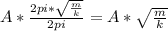 A* \frac{2pi* \sqrt{ \frac{m}{k} } }{2pi} =A* \sqrt{ \frac{m}{k} }