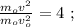 \frac{m_o v^2}{m_o v_o^2} = 4 \ ;