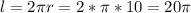 l=2\pi r=2*\pi*10=20\pi