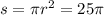 s = \pi r^{2} =25 \pi