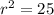 r^{2} =25