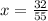 x= \frac{32}{55}