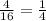 \frac{4}{16} = \frac{1}{4}