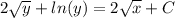 2 \sqrt{y}+ln(y)=2 \sqrt{x} +C