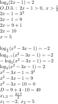 \log_3(2x-1)=2\\O.D.3.:\;2x-1\ \textgreater \ 0,\;x\ \textgreater \ \frac12\\2x-1=3^2\\2x-1=9\\2x=9+1\\2x=10\\x=5\\\\\log_{\frac13}(x^2-3x-1)=-2\\\log_{3^{-1}}(x^2-3x-1)=-2\\-\log_3(x^2-3x-1)=-2\\\log_3(x^2-3x-1)=2\\x^2-3x-1=3^2\\x^2-3x-1=9\\x^2-3x-10=0\\D=9+4\cdot10=49\\x_{1,2}=\frac{3\pm7}2\\x_1=-2,\;x_2=5