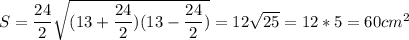 S= \dfrac{24}{2} \sqrt{(13+ \dfrac{24}{2}) (13- \dfrac{24}{2}) } =12 \sqrt{25} =12*5=60cm^2