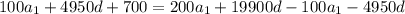 100a_{1}+4950d+700=200a_{1}+19900d-100a_{1}-4950d