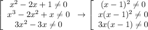 \left[\begin{array}{ccc}x^2-2x+1\neq0\\x^3-2x^2+x\neq0\\3x^2-3x\neq0\end{array}\right\to\left[\begin{array}{ccc}(x-1)^2\neq0\\x(x-1)^2\neq0\\3x(x-1)\neq0\end{array}\right