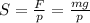 S= \frac{F}{p} = \frac{mg}{p}