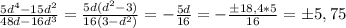 \frac{5d^4-15d^2}{48d-16d^3}=\frac{5d(d^2-3)}{16(3-d^2)}=-\frac{5d}{16}=-\frac{б18,4*5}{16}=б5,75