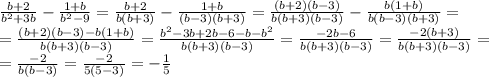 \frac{b+2}{b^2+3b} - \frac{1+b}{b^2-9}= \frac{b+2}{b(b+3)} - \frac{1+b}{(b-3)(b+3)}= \frac{(b+2)(b-3)}{b(b+3)(b-3)} - \frac{b(1+b)}{b(b-3)(b+3)}= \\ =\frac{(b+2)(b-3)-b(1+b)}{b(b+3)(b-3)}=\frac{b^2-3b+2b-6-b-b^2}{b(b+3)(b-3)}=\frac{-2b-6}{b(b+3)(b-3)}= \frac{-2(b+3)}{b(b+3)(b-3)}= \\ =\frac{-2}{b(b-3)}=\frac{-2}{5(5-3)}=- \frac{1}{5}