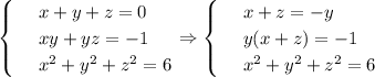 \begin{cases} &#10;& \text{ } x+y+z=0 \\ &#10;& \text{ } xy+yz=-1 \\&#10;& \text{ } x^2+y^2+z^2=6&#10;\end{cases}\Rightarrow\begin{cases} &#10;& \text{ } x+z=-y \\ &#10;& \text{ } y(x+z)=-1 \\&#10;& \text{ } x^2+y^2+z^2=6&#10;\end{cases}