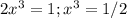 2x^3=1;x^3=1/2