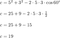 c=5^2+3^2-2\cdot5\cdot3\cdot\cos60а\\ \\ c=25+9-2\cdot5\cdot3\cdot \frac{1}{2} \\ \\ c=25+9-15\\ \\ c=19