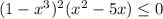 (1-x^3)^2(x^2-5x) \leq 0