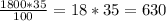 \frac{1800*35}{100} = 18*35 = 630