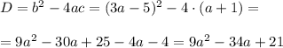 D=b^2-4ac=(3a-5)^2-4\cdot(a+1)=\\ \\ =9a^2-30a+25-4a-4=9a^2-34a+21