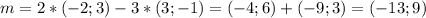 m=2*(-2;3)-3*(3;-1)=(-4;6)+(-9;3)=(-13;9)