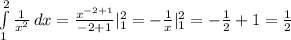 \int\limits^2_1 { \frac{1}{ x^{2} } } \, dx = \frac{ x^{-2+1} }{-2+1} | ^{2} _{1} =- \frac{1}{x} | ^{2} _{1}=- \frac{1}{2} + 1 = \frac{1}{2}